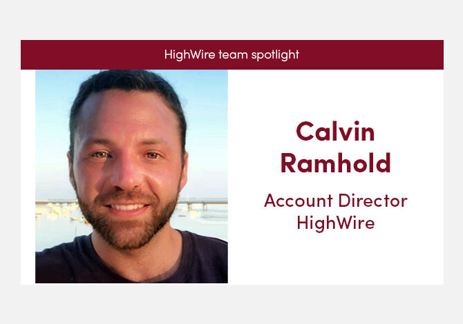 HighWire team spotlight with our Account Director, Calvin Ramhold