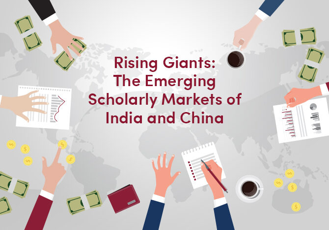 Rising Giants: The Emerging Scholarly Markets of India and China