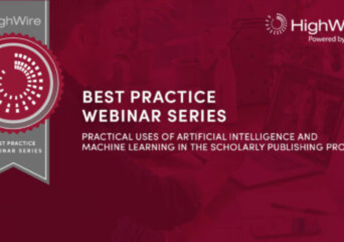 Best Practices Webinar Series: Practical Uses of Artificial Intelligence and Machine Learning in the Scholarly Publishing Process