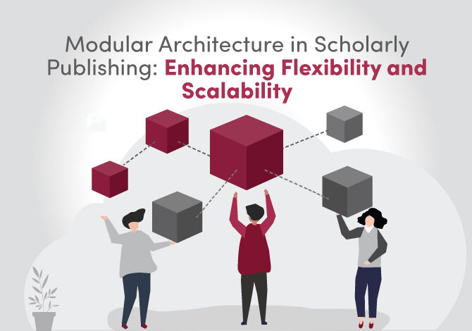 Modular Architecture in Scholarly Publishing: Enhancing Flexibility and Scalability