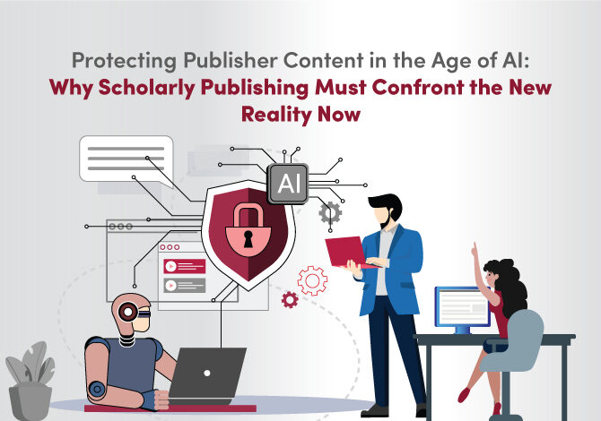 Protecting Publisher Content in the Age of AI: Why Scholarly Publishing Must Confront the New Reality Now